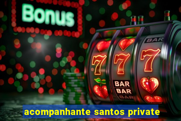 acompanhante santos private